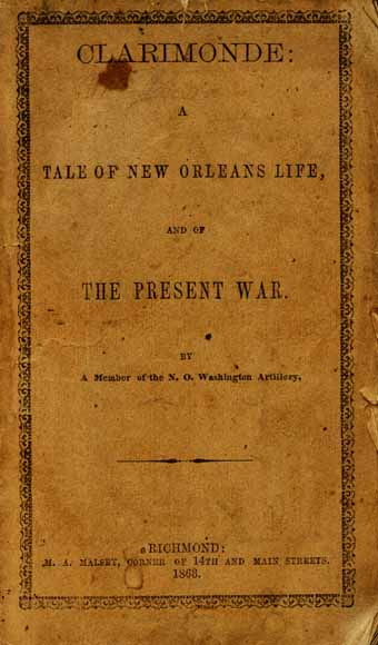 1863 - CLARIMONDE: A TALE OF NEW ORLEANS LIFE, AND OF THE PRESENT WAR BY A MEMBER OF THE N. O. WASHINGTON ARTILLERY.